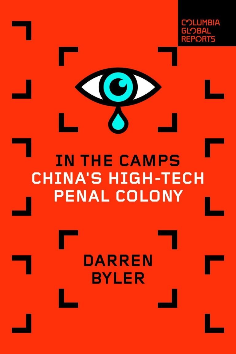 Book Review: “In the Camps: China’s High-Tech Penal Colony” Authored by Dareen Byler